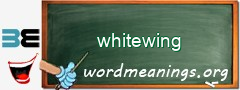 WordMeaning blackboard for whitewing